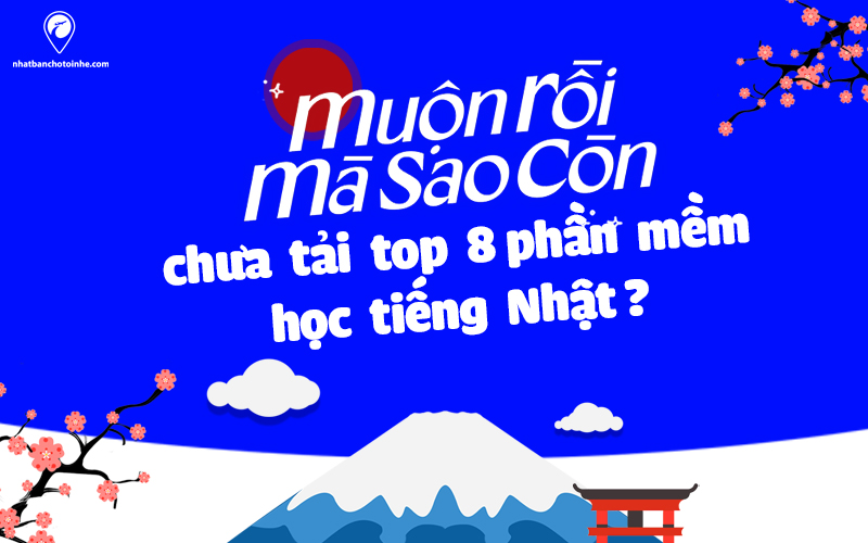 Top 8 phần mềm học tiếng Nhật trên máy tính và điện thoại tốt nhất