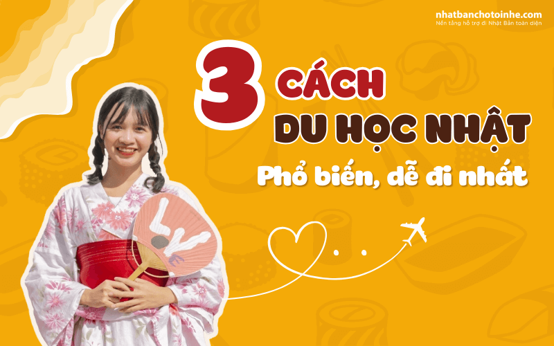 TOP 3 cách đi du học Nhật Bản phổ biến, dễ đi nhất hiện nay
