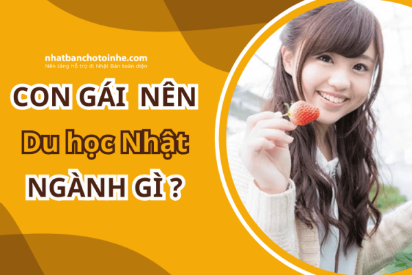 Con Gái Nên Du Học Nhật Ngành Gì Hợp Lý Nhất?