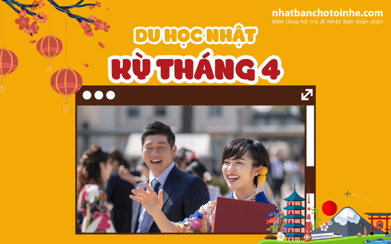 Du Học Nhật Bản kỳ tháng 4: Lộ trình, lịch tuyển sinh mới nhất