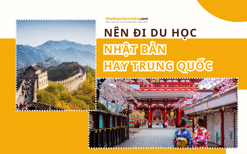 Nên đi du học Trung Quốc hay Nhật Bản, đâu là lựa chọn tốt nhất?