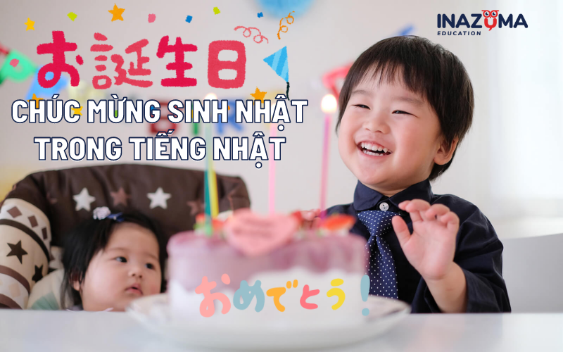 Chúc mừng sinh nhật tiếng Nhật siêu đơn giản và ý nghĩa nhất