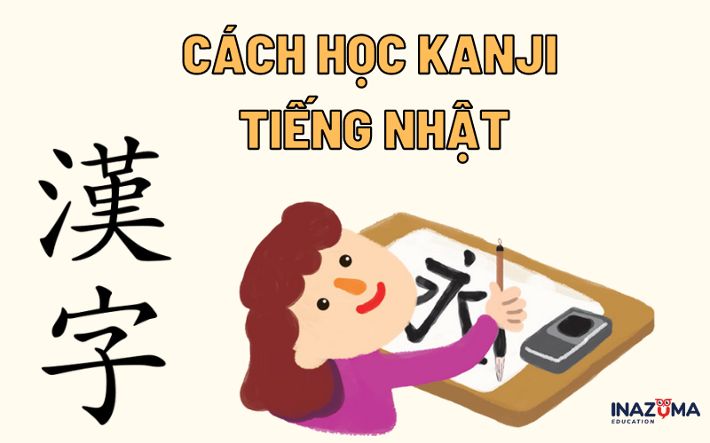 Học Kanji tiếng Nhật: Cách học bằng hình ảnh, hiệu quả, dễ nhớ nhất