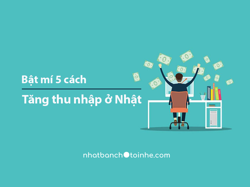 Bật mí 5 cách tăng thêm thu nhập ở Nhật Bật mí 5 cách tăng thêm thu nhập ở Nhật