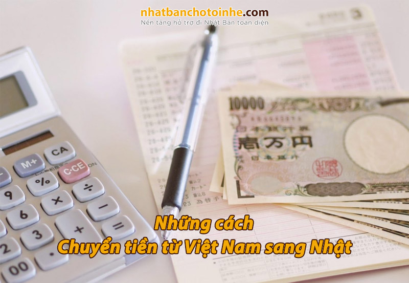 Những cách chuyển tiền từ Việt Nam sang Nhật hữu ích cho bạn