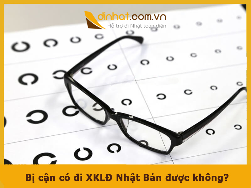 Bị cận có đi XKLĐ Nhật Bản được không? Những điều cần biết