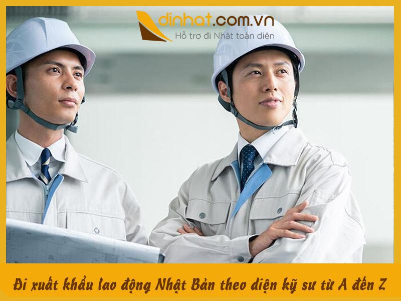 Đi xuất khẩu lao động Nhật Bản theo diện kỹ sư từ A đến Z Đi xuất khẩu lao động Nhật Bản theo diện kỹ sư từ A đến Z